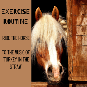Exercise Routine Ride The Horse to Turkey in the Straw